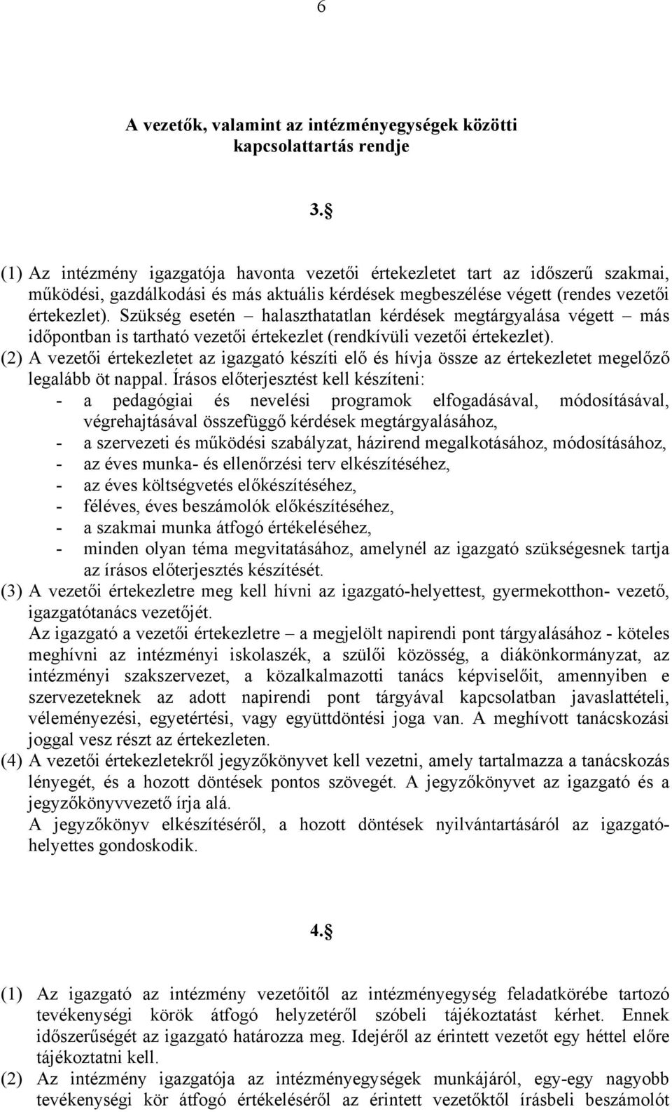 Szükség esetén halaszthatatlan kérdések megtárgyalása végett más időpontban is tartható vezetői értekezlet (rendkívüli vezetői értekezlet).