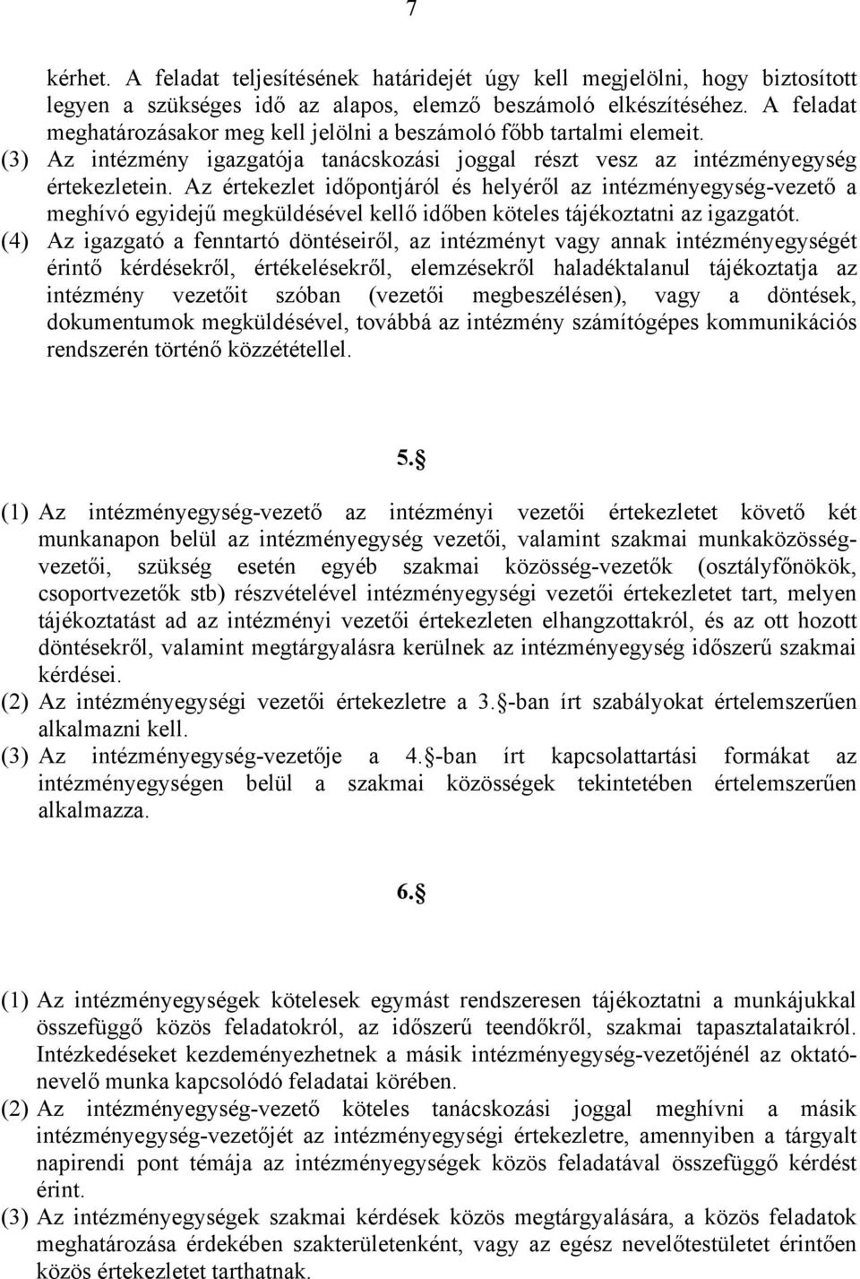 Az értekezlet időpontjáról és helyéről az intézményegység-vezető a meghívó egyidejű megküldésével kellő időben köteles tájékoztatni az igazgatót.