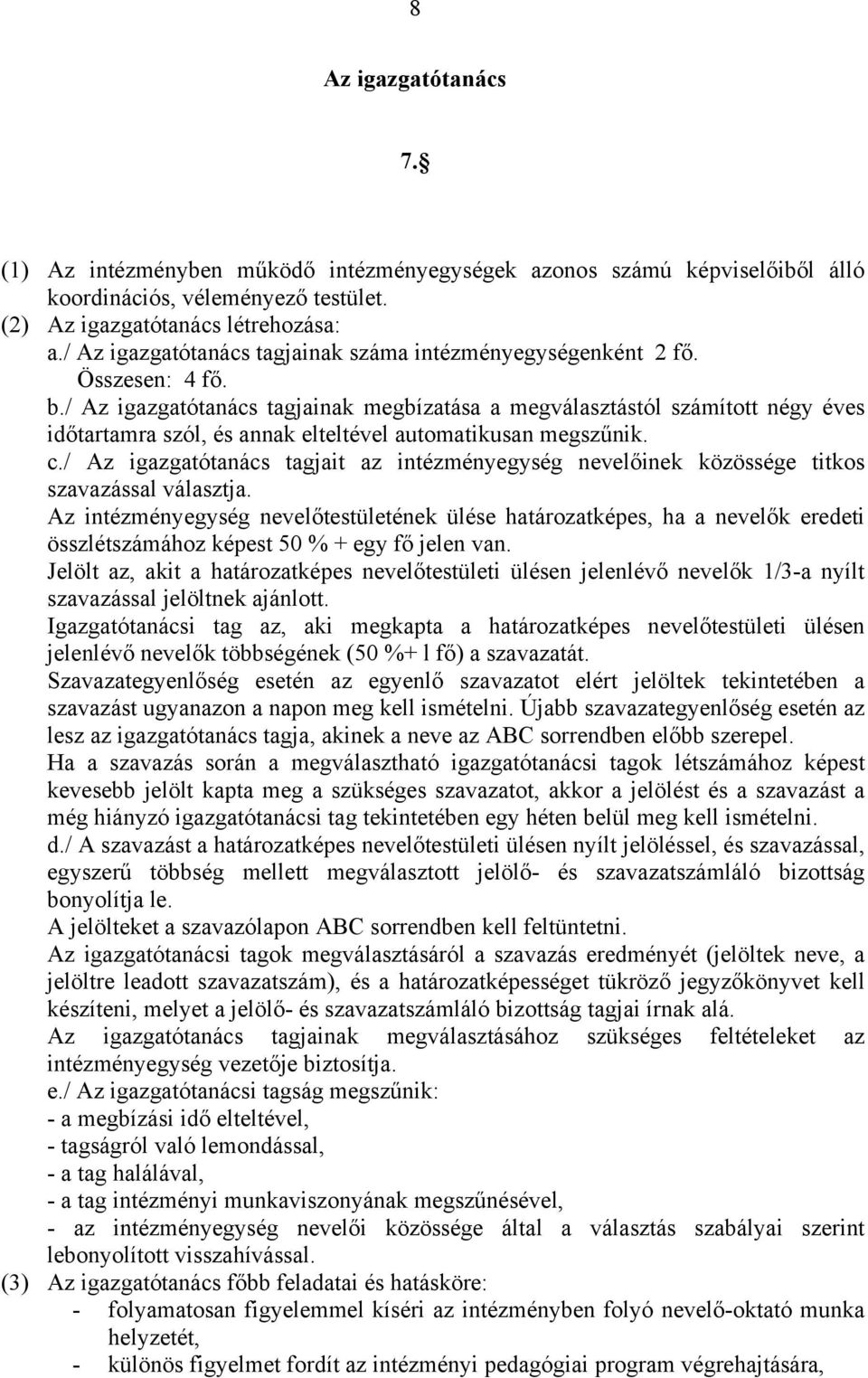 / Az igazgatótanács tagjainak megbízatása a megválasztástól számított négy éves időtartamra szól, és annak elteltével automatikusan megszűnik. c.