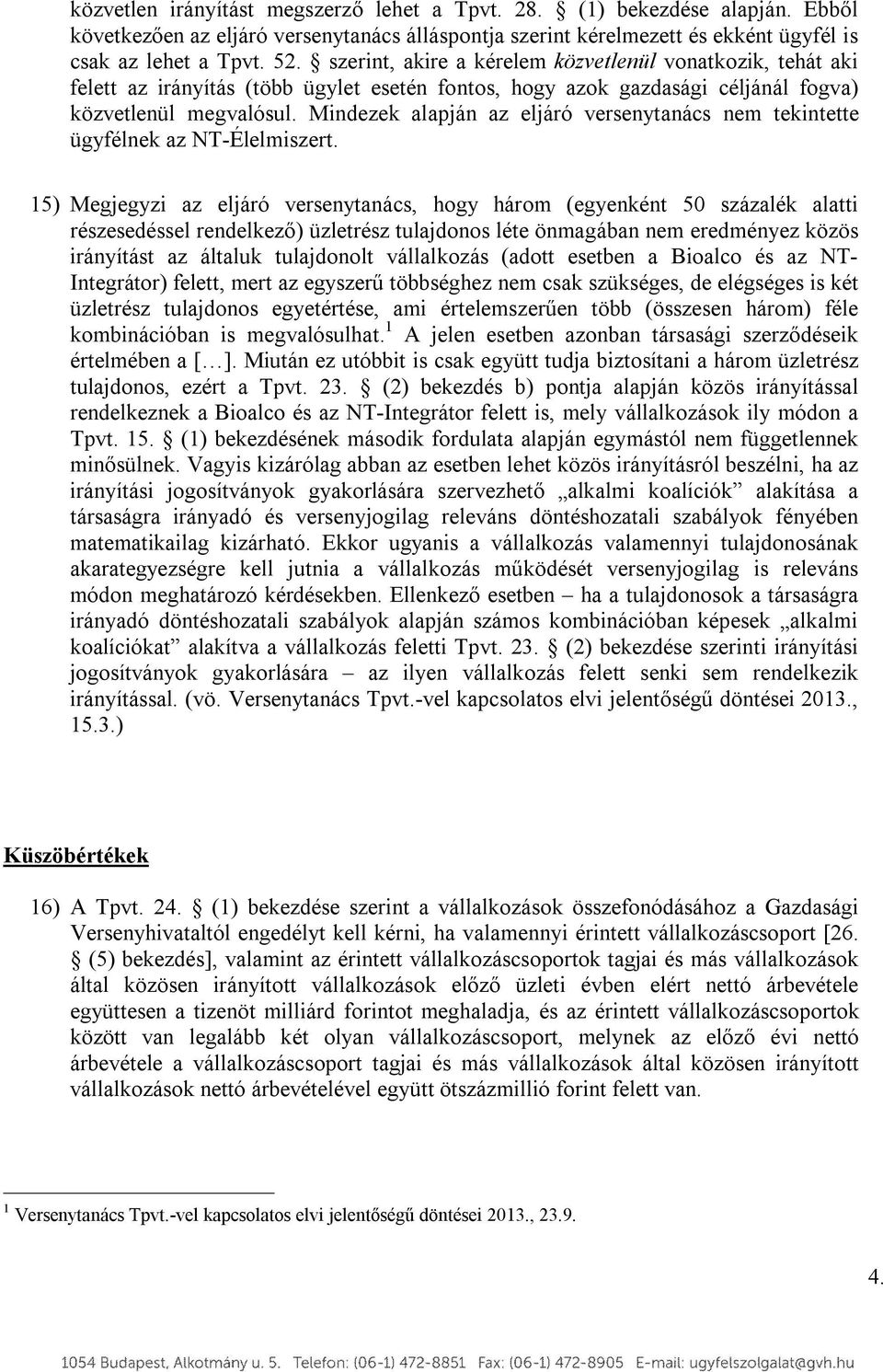 Mindezek alapján az eljáró versenytanács nem tekintette ügyfélnek az NT-Élelmiszert.