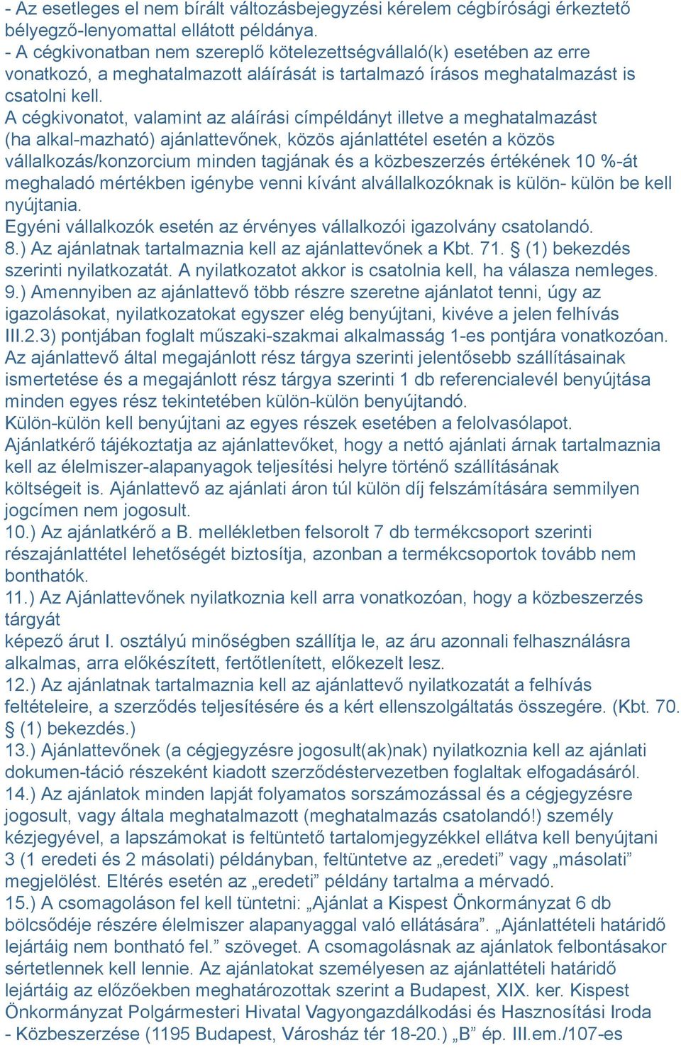 A cégkivonatot, valamint az aláírási címpéldányt illetve a meghatalmazást (ha alkal-mazható) ajánlattevőnek, közös ajánlattétel esetén a közös vállalkozás/konzorcium minden tagjának és a közbeszerzés