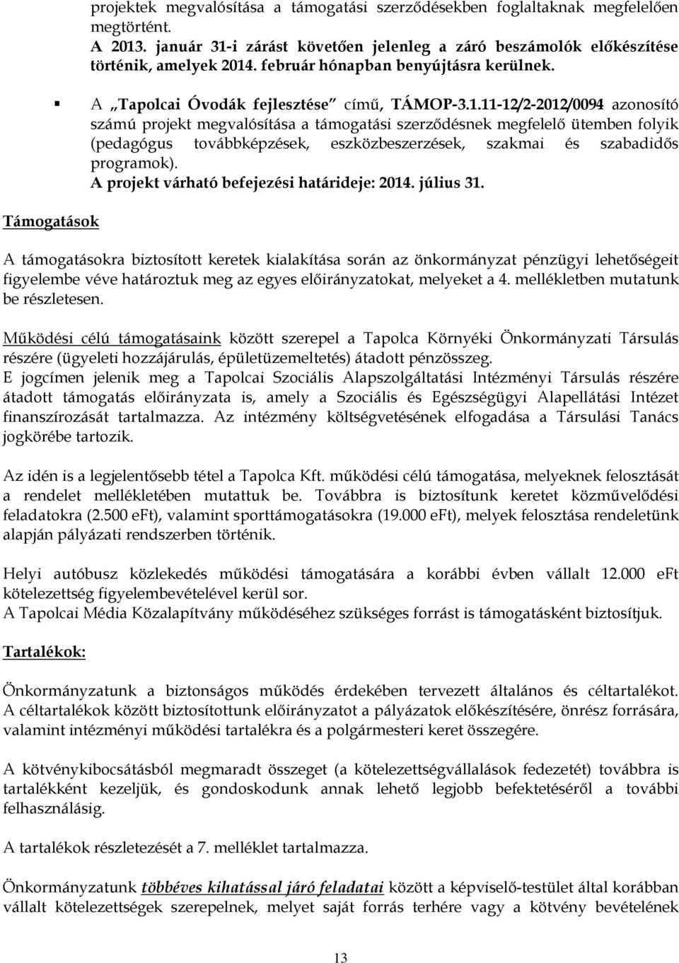 11-12/2-2012/0094 azonosító számú projekt megvalósítása a támogatási szerződésnek megfelelő ütemben folyik (pedagógus továbbképzések, eszközbeszerzések, szakmai és szabadidős programok).