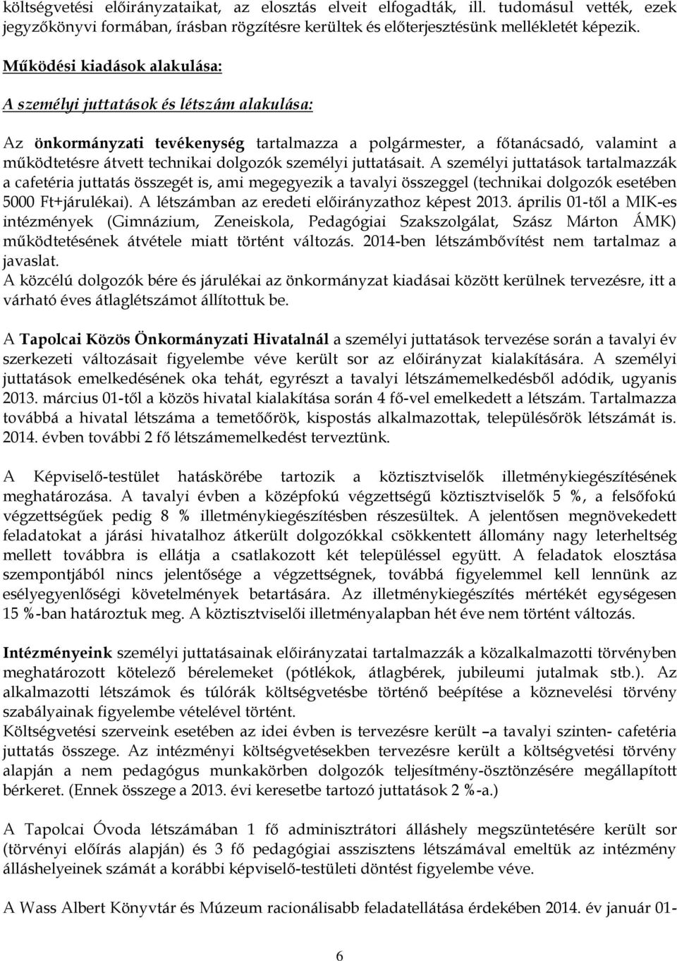 személyi juttatásait. A személyi juttatások tartalmazzák a cafetéria juttatás összegét is, ami megegyezik a tavalyi összeggel (technikai dolgozók esetében 5000 Ft+járulékai).