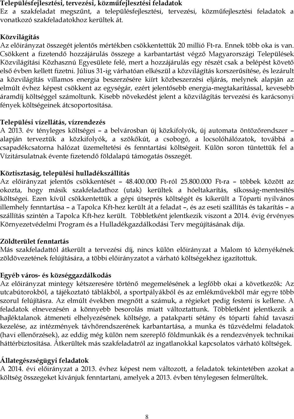 Csökkent a fizetendő hozzájárulás összege a karbantartást végző Magyarországi Települések Közvilágítási Közhasznú Egyesülete felé, mert a hozzájárulás egy részét csak a belépést követő első évben