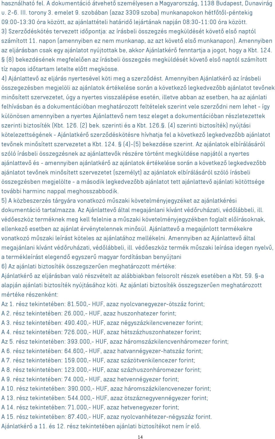 3) Szerződéskötés tervezett időpontja: az írásbeli összegzés megküldését követő első naptól számított 11. napon (amennyiben ez nem munkanap, az azt követő első munkanapon).