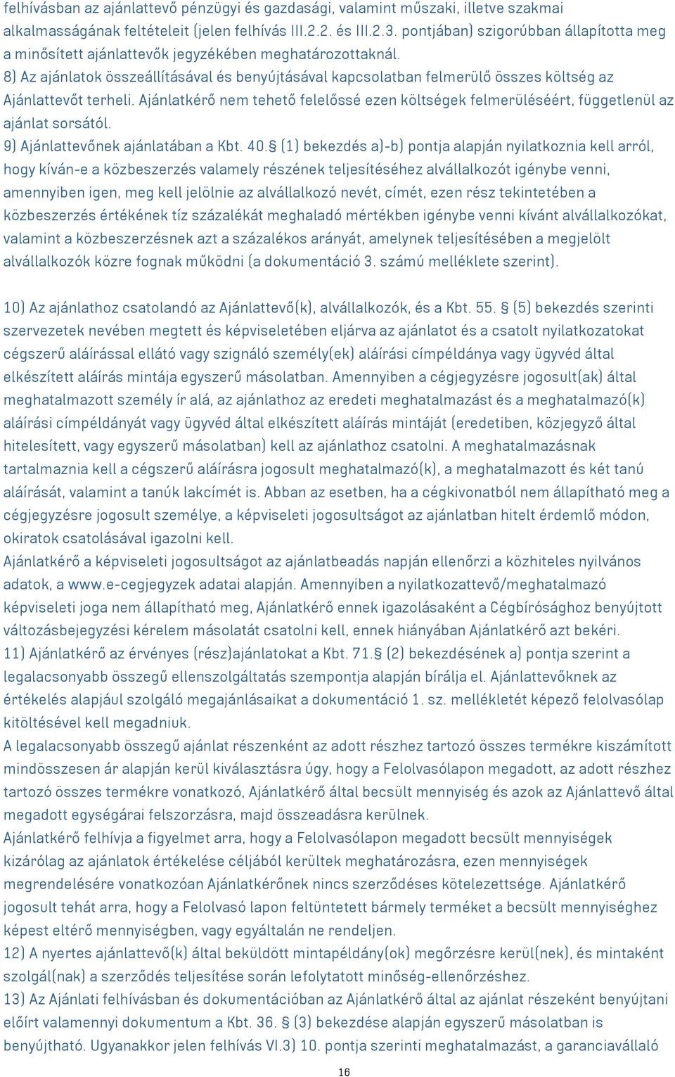 8) Az ajánlatok összeállításával és benyújtásával kapcsolatban felmerülő összes költség az Ajánlattevőt terheli.