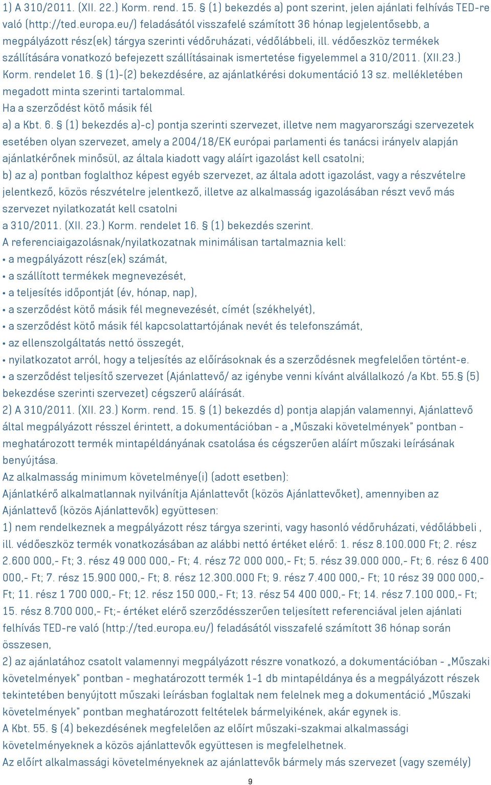 védőeszköz termékek szállítására vonatkozó befejezett szállításainak ismertetése figyelemmel a 310/2011. (XII.23.) Korm. rendelet 16. (1)-(2) bekezdésére, az ajánlatkérési dokumentáció 13 sz.