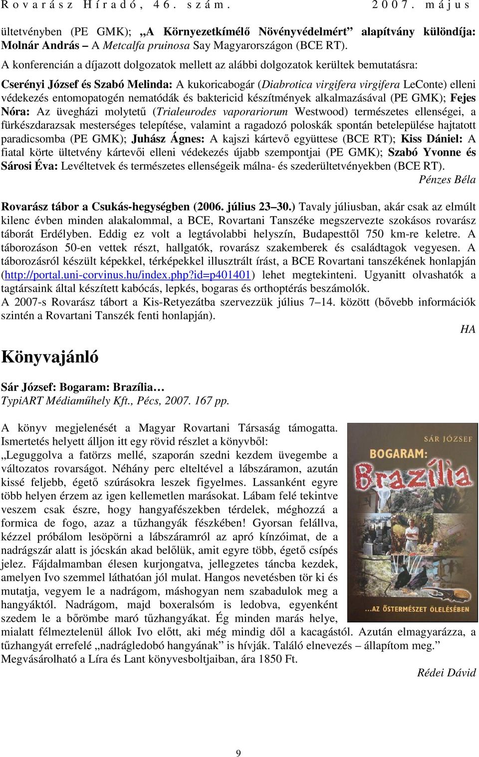 entomopatogén nematódák és baktericid készítmények alkalmazásával (PE GMK); Fejes Nóra: Az üvegházi molytetű (Trialeurodes vaporariorum Westwood) természetes ellenségei, a fürkészdarazsak mesterséges