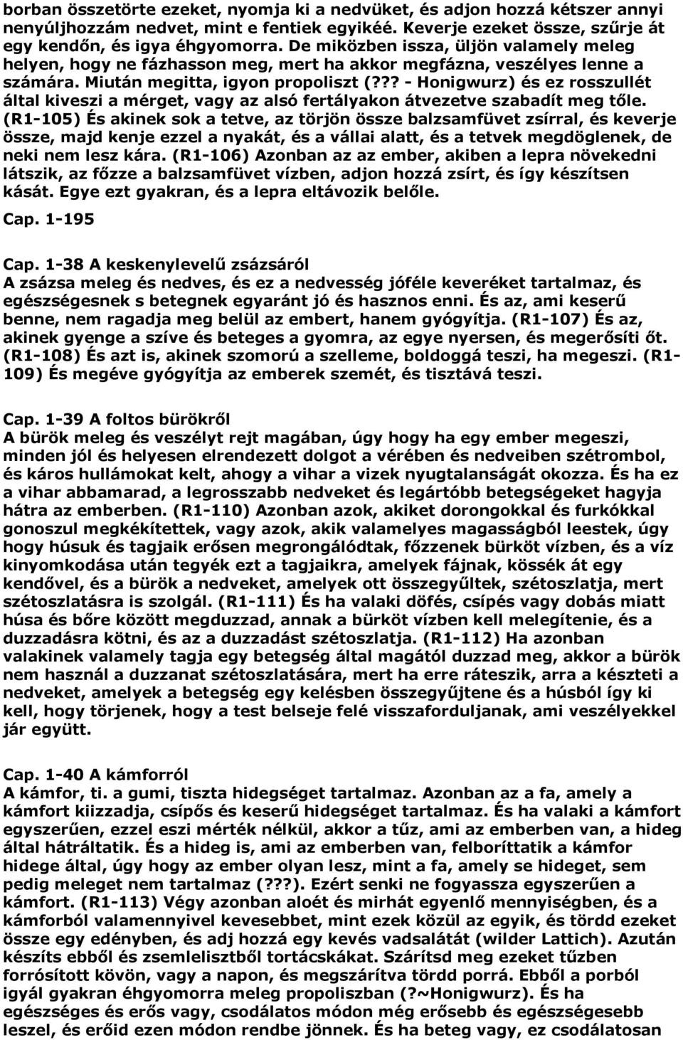 ?? - Honigwurz) és ez rosszullét által kiveszi a mérget, vagy az alsó fertályakon átvezetve szabadít meg tőle.