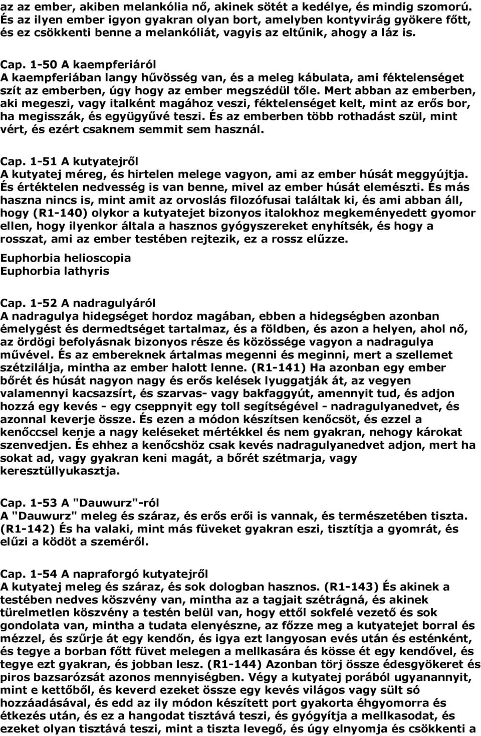 1-50 A kaempferiáról A kaempferiában langy hűvösség van, és a meleg kábulata, ami féktelenséget szít az emberben, úgy hogy az ember megszédül tőle.