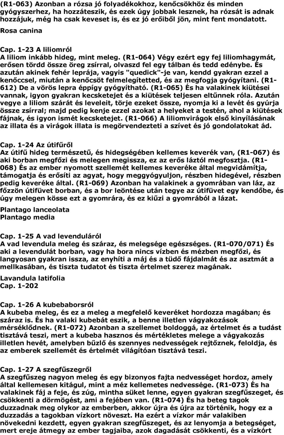 (R1-064) Végy ezért egy fej liliomhagymát, erősen tördd össze öreg zsírral, olvaszd fel egy tálban és tedd edénybe.