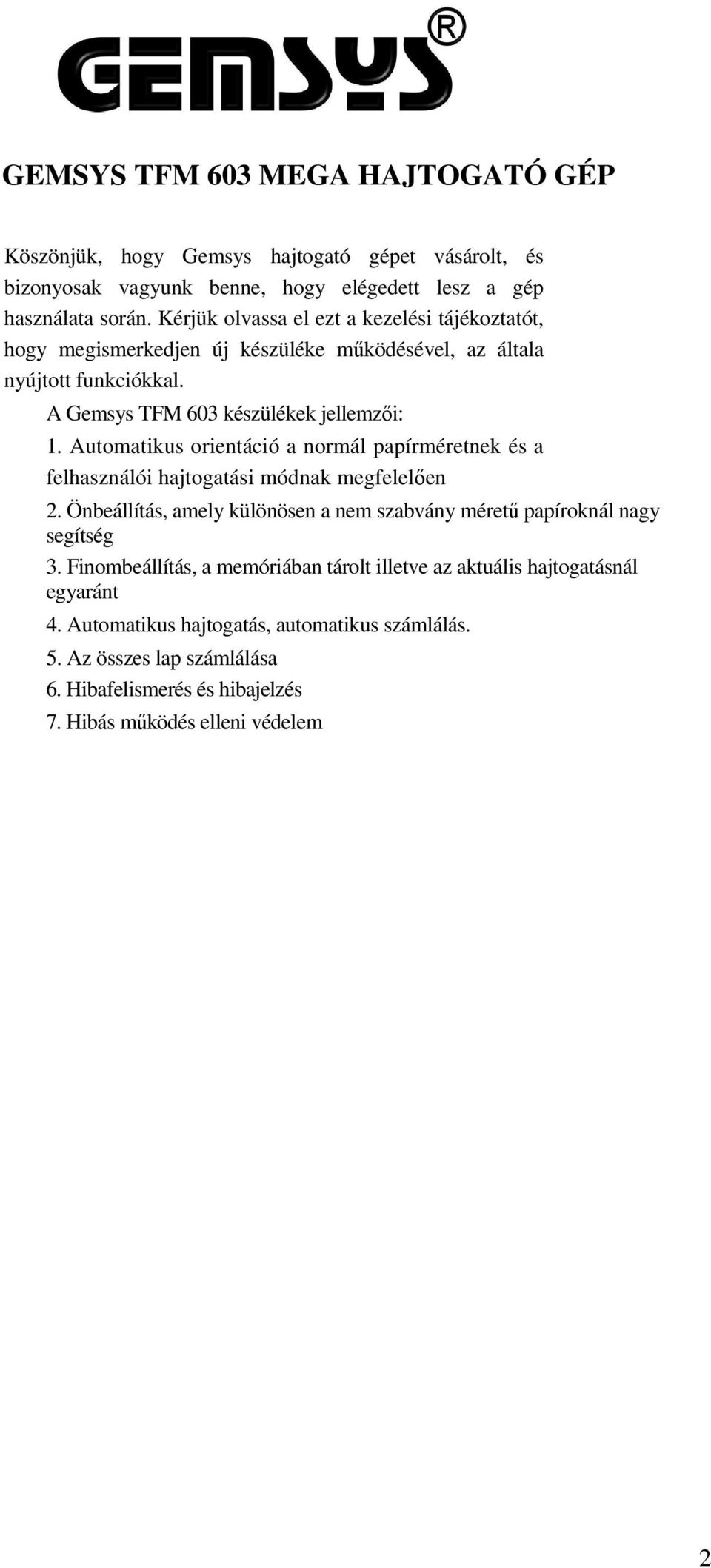 Automatikus orientáció a normál papírméretnek és a felhasználói hajtogatási módnak megfelelően 2. Önbeállítás, amely különösen a nem szabvány méretű papíroknál nagy segítség 3.