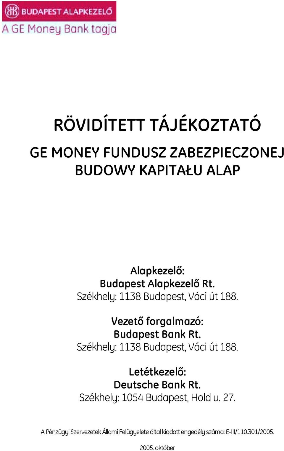 Székhely: 1138 Budapest, Váci út 188. Letétkezelő: Deutsche Bank Rt.