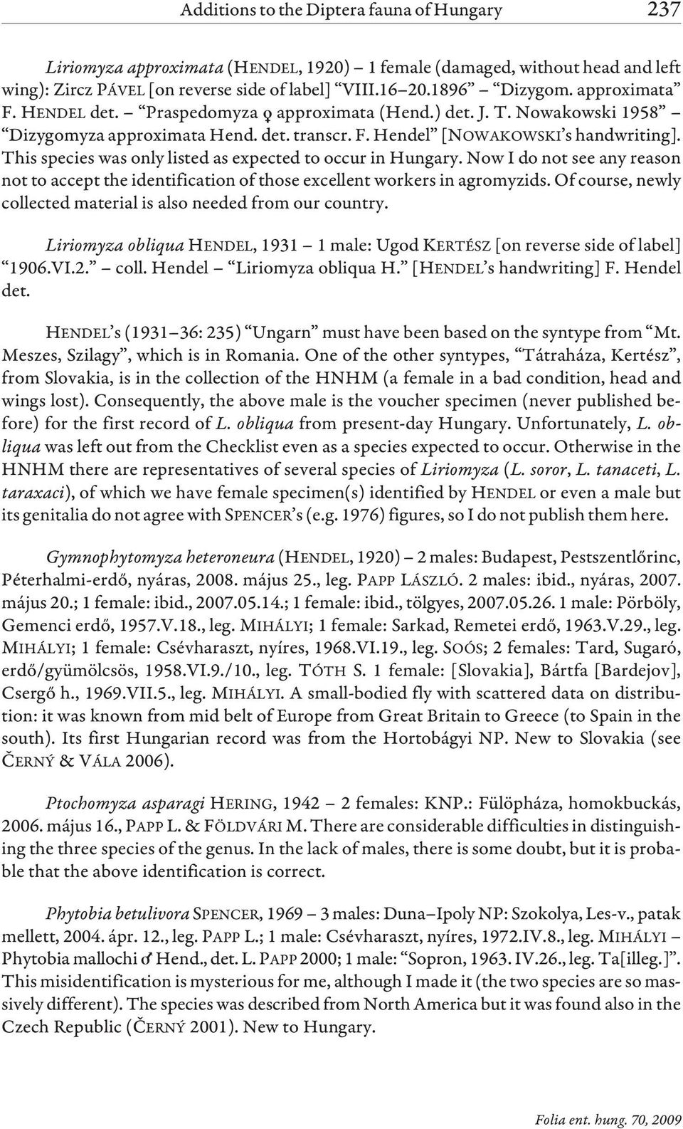 This species was only listed as expected to occur in Hungary. Now I do not see any reason not to accept the identification of those excellent workers in agromyzids.