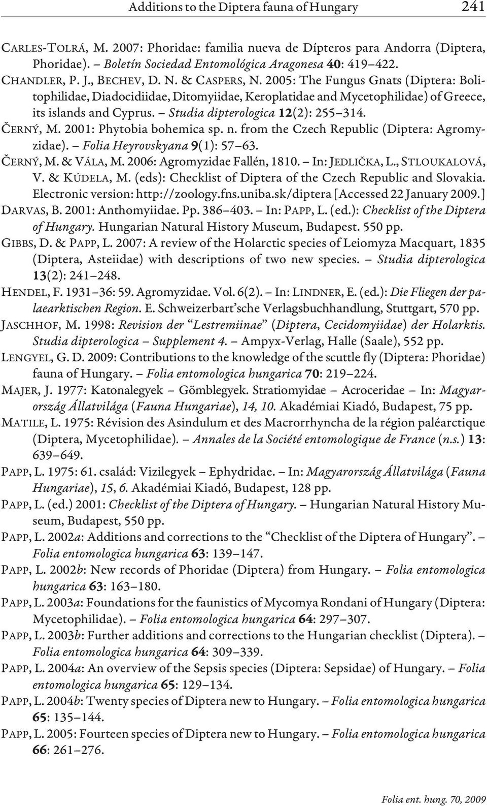 Studia dipterologica (2): 255 314. ÈERNÝ, M. 2001: Phytobia bohemica sp. n. from the Czech Republic (Diptera: Agromyzidae). Folia Heyrovskyana (1): 57 63. ÈERNÝ, M.& VÁLA, M.