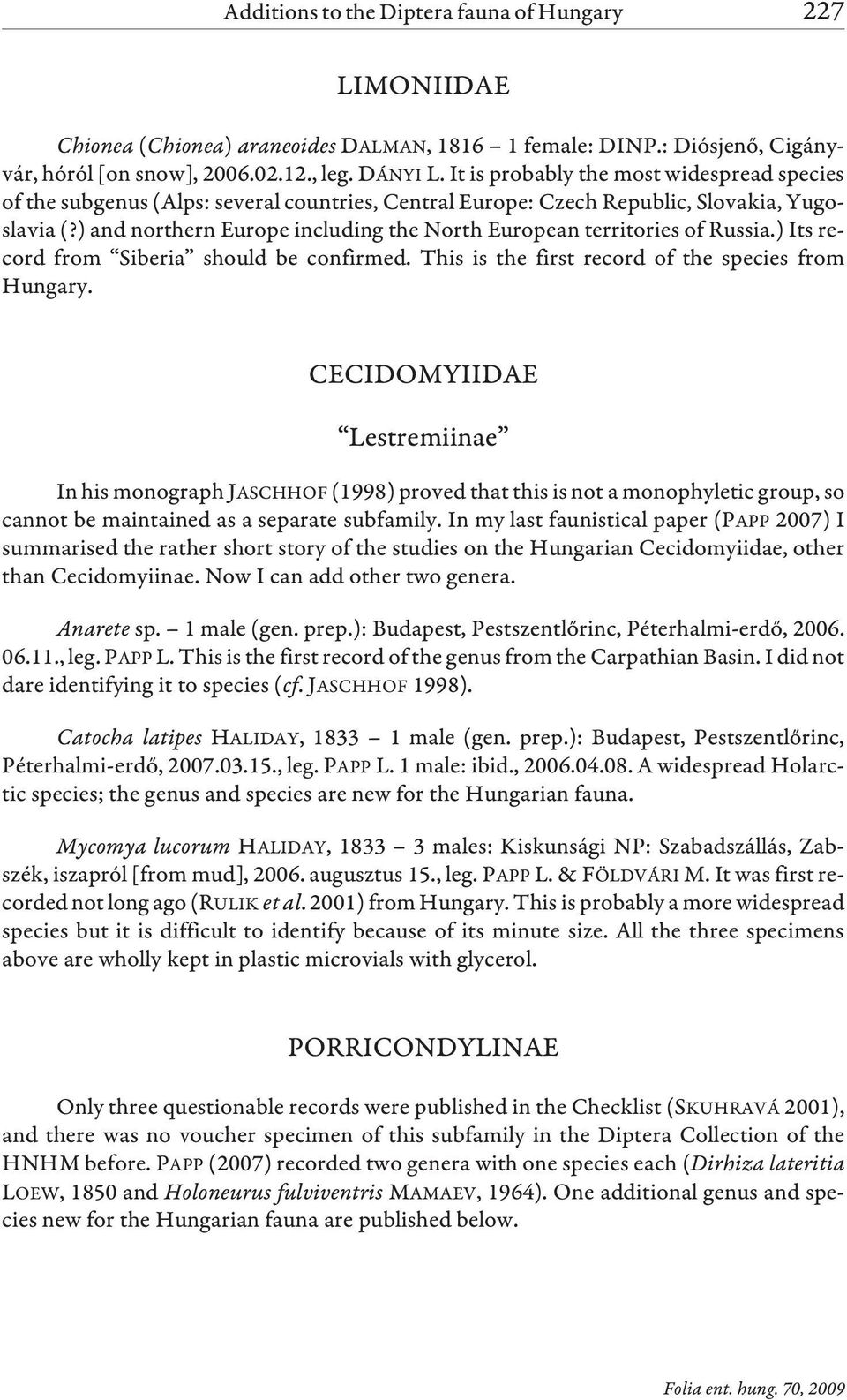 ) and northern Europe including the North European territories of Russia.) Its record from Siberia should be confirmed. This is the first record of the species from Hungary.