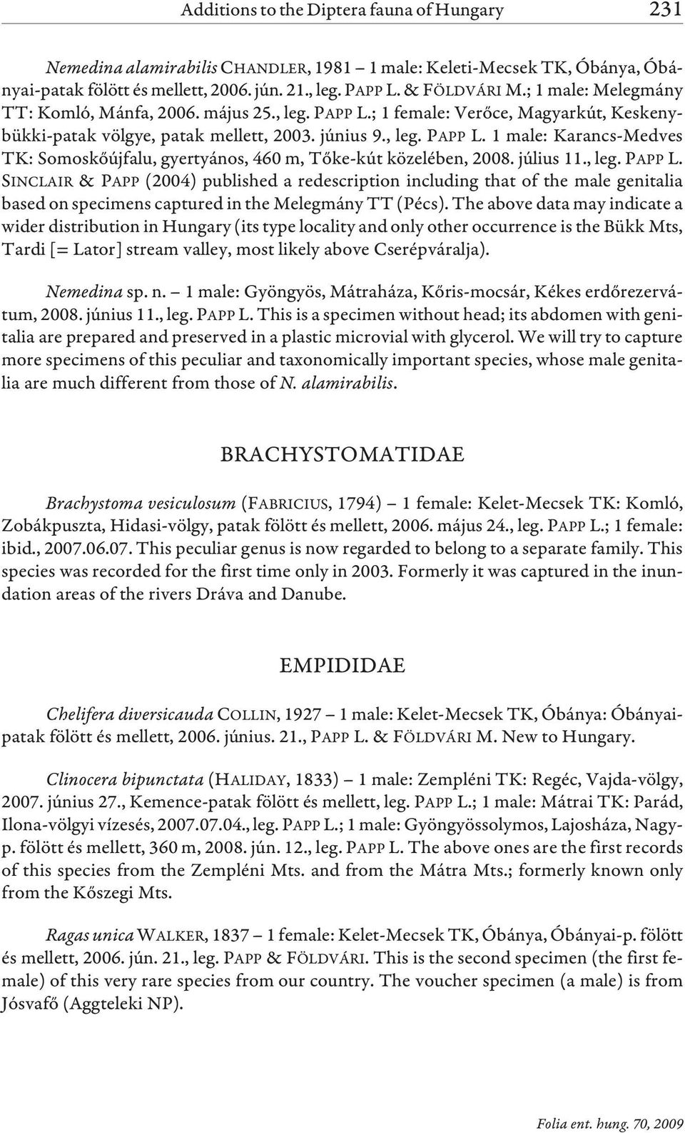 július 11., leg. PAPP L. SINCLAIR & PAPP (2004) published a redescription including that of the male genitalia based on specimens captured in the Melegmány TT (Pécs).