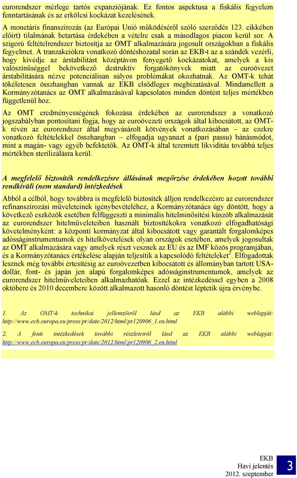 A szigorú feltételrendszer biztosítja az OMT alkalmazására jogosult országokban a fiskális fegyelmet.