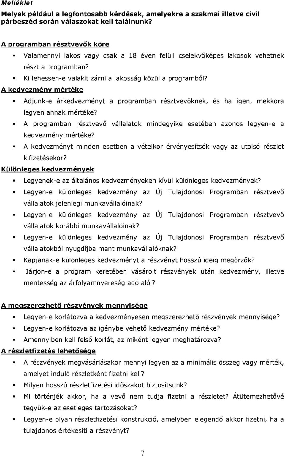 A kedvezmény mértéke Adjunk-e árkedvezményt a programban résztvevőknek, és ha igen, mekkora legyen annak mértéke?