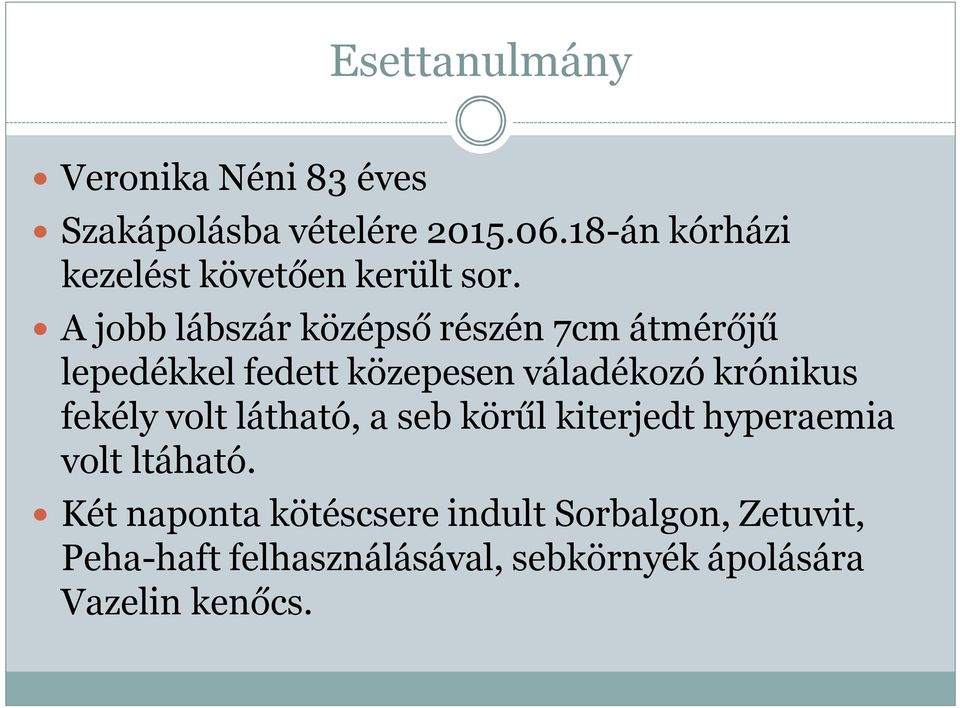 A jobb lábszár középső részén 7cm átmérőjű lepedékkel fedett közepesen váladékozó krónikus