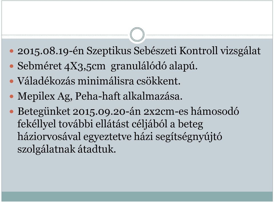 alapú. Váladékozás minimálisra csökkent. Mepilex Ag, Peha-haft alkalmazása.
