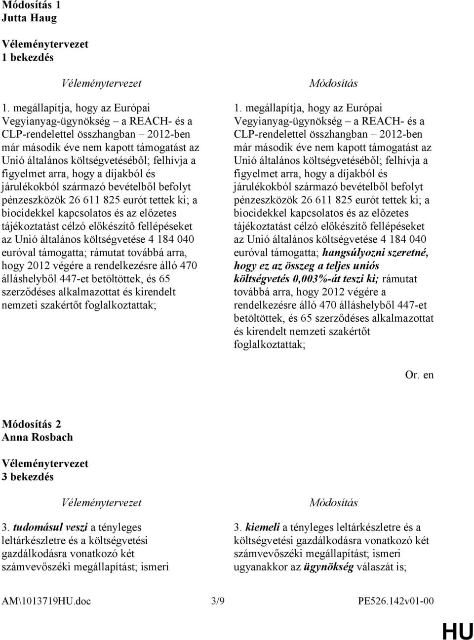 arra, hogy a díjakból és járulékokból származó bevételből befolyt pénzeszközök 26 611 825 eurót tettek ki; a biocidekkel kapcsolatos és az előzetes tájékoztatást célzó előkészítő fellépéseket az Unió