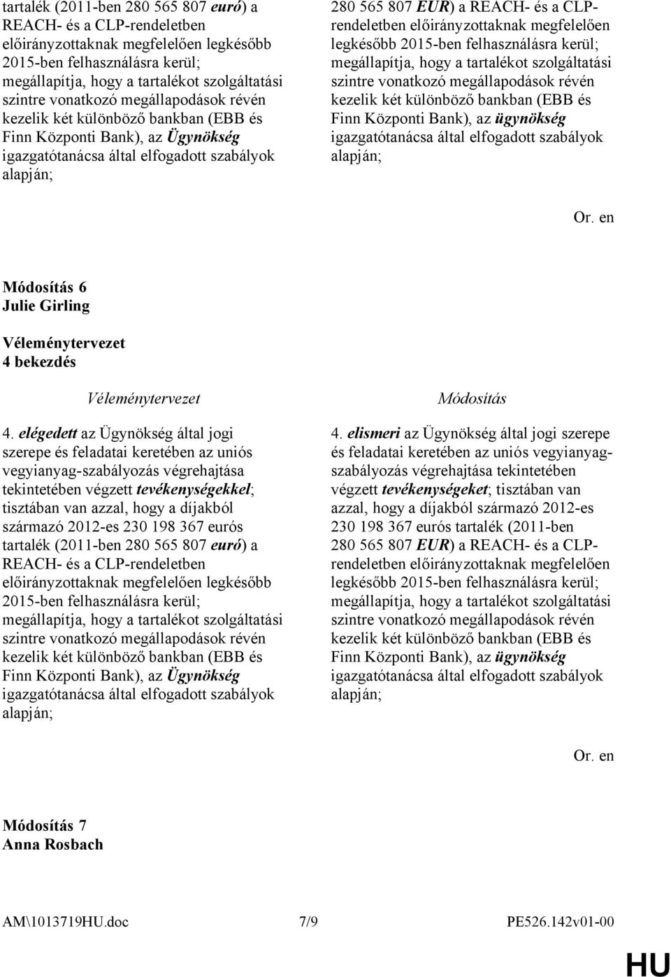 CLPrendeletben előirányzottaknak megfelelően legkésőbb 2015-ben felhasználásra kerül; megállapítja, hogy a tartalékot szolgáltatási szintre vonatkozó megállapodások révén kezelik két különböző