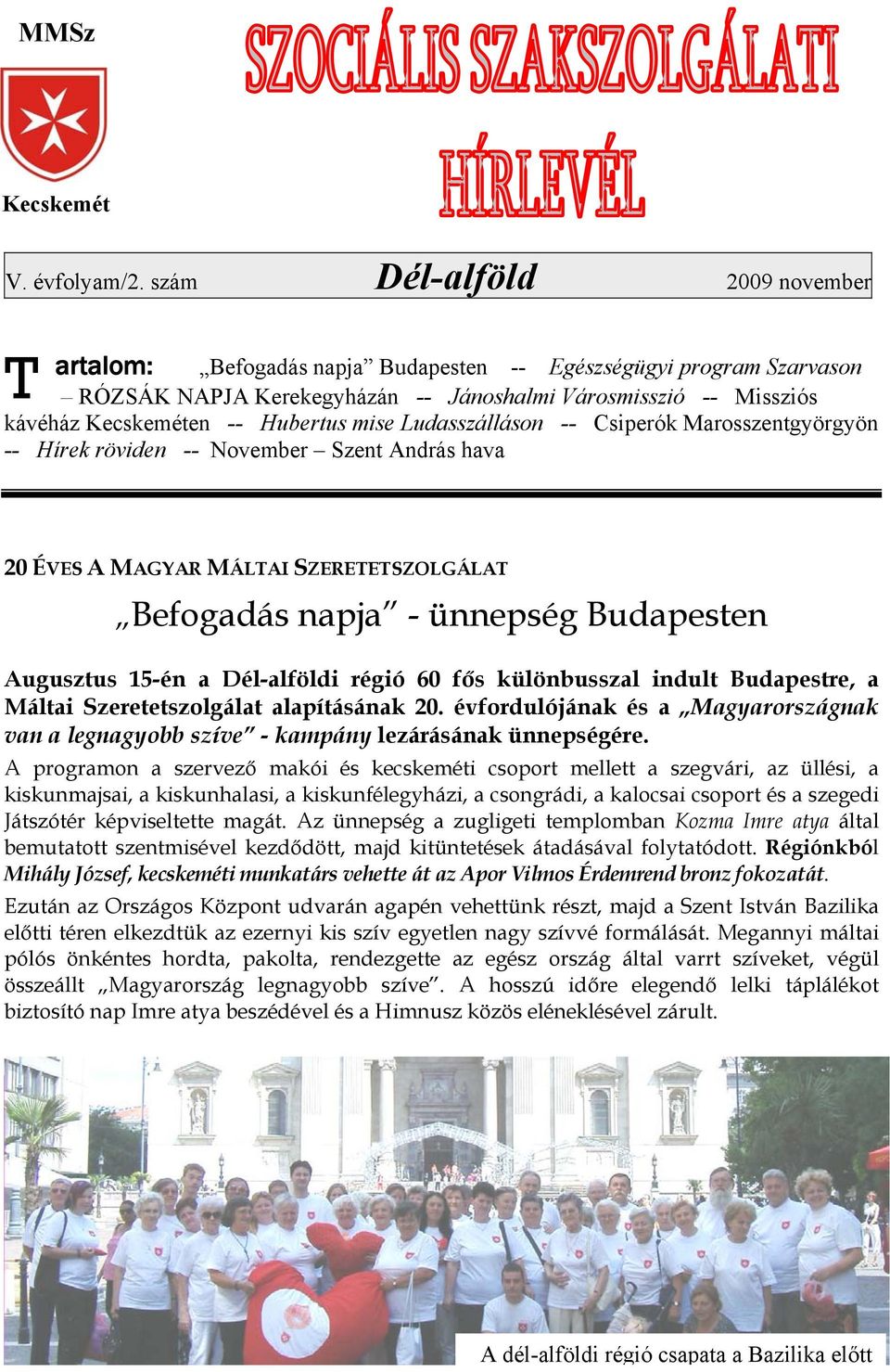 mise Ludasszálláson -- Csiperók Marosszentgyörgyön -- Hírek röviden -- November Szent András hava 20 ÉVES A MAGYAR MÁLTAI SZERETETSZOLGÁLAT Befogadás napja - ünnepség Budapesten Augusztus 15-én a