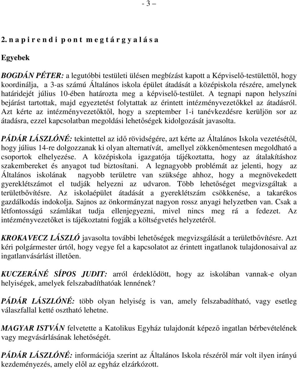 átadását a középiskola részére, amelynek határidejét július 10-ében határozta meg a képviselı-testület.