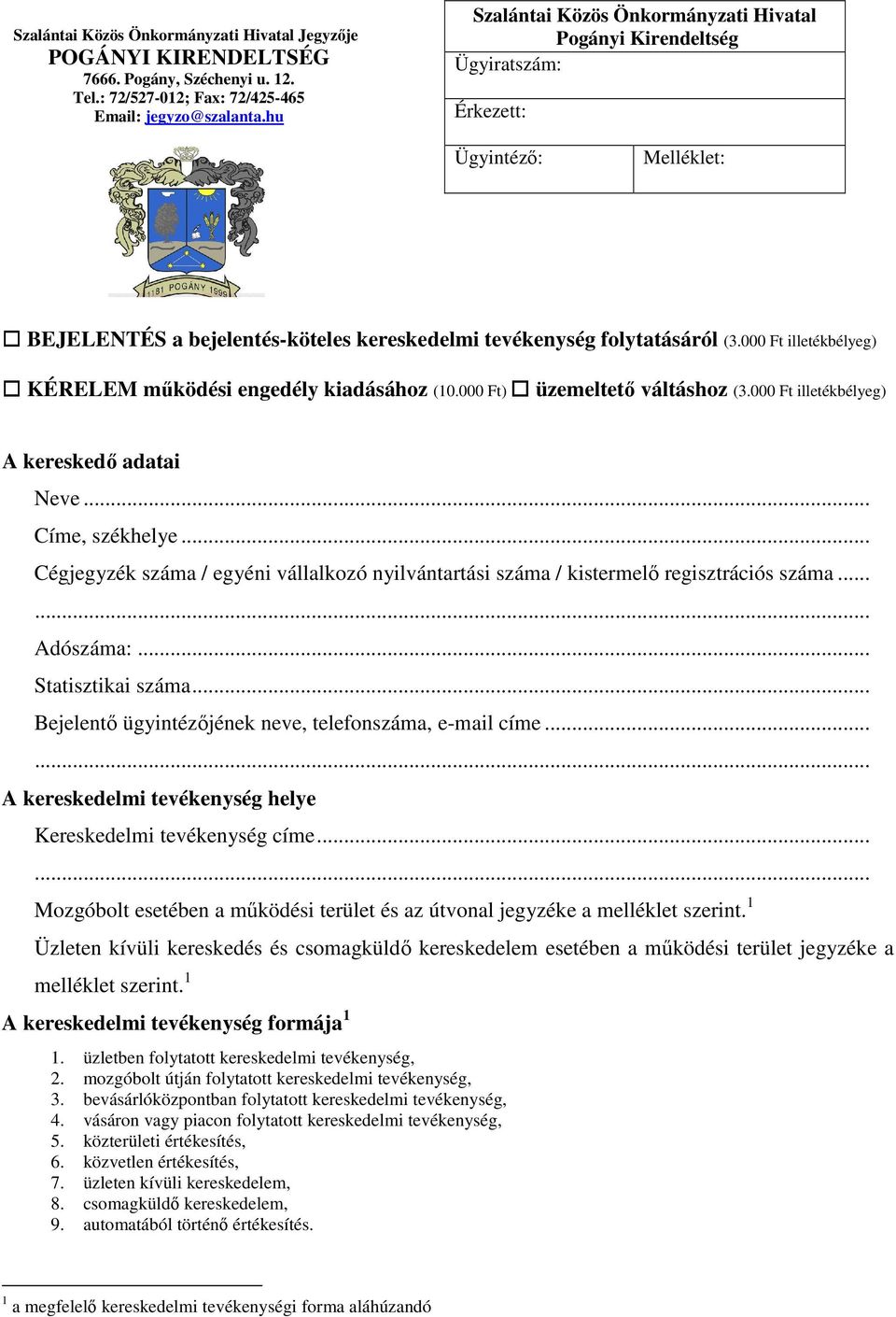 000 Ft illetékbélyeg) KÉRELEM működési engedély kiadásához (10.000 Ft) üzemeltető váltáshoz (3.000 Ft illetékbélyeg) A kereskedő adatai Neve... Címe, székhelye.