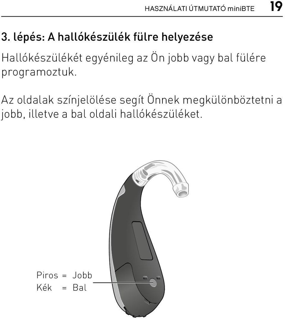 vagy bal fülére programoztuk.