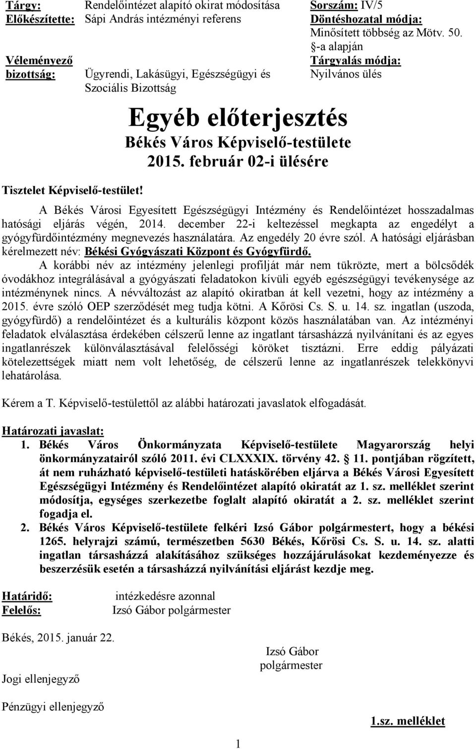 Egyéb előterjesztés Békés Város Képviselő-testülete 2015. február 02-i ülésére A Békés Városi Egyesített Egészségügyi Intézmény és Rendelőintézet hosszadalmas hatósági eljárás végén, 2014.