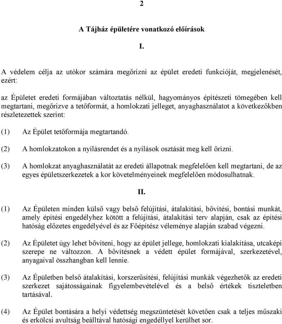 megőrizve a tetőformát, a homlokzati jelleget, anyaghasználatot a következőkben részletezettek szerint: (1) Az Épület tetőformája megtartandó.