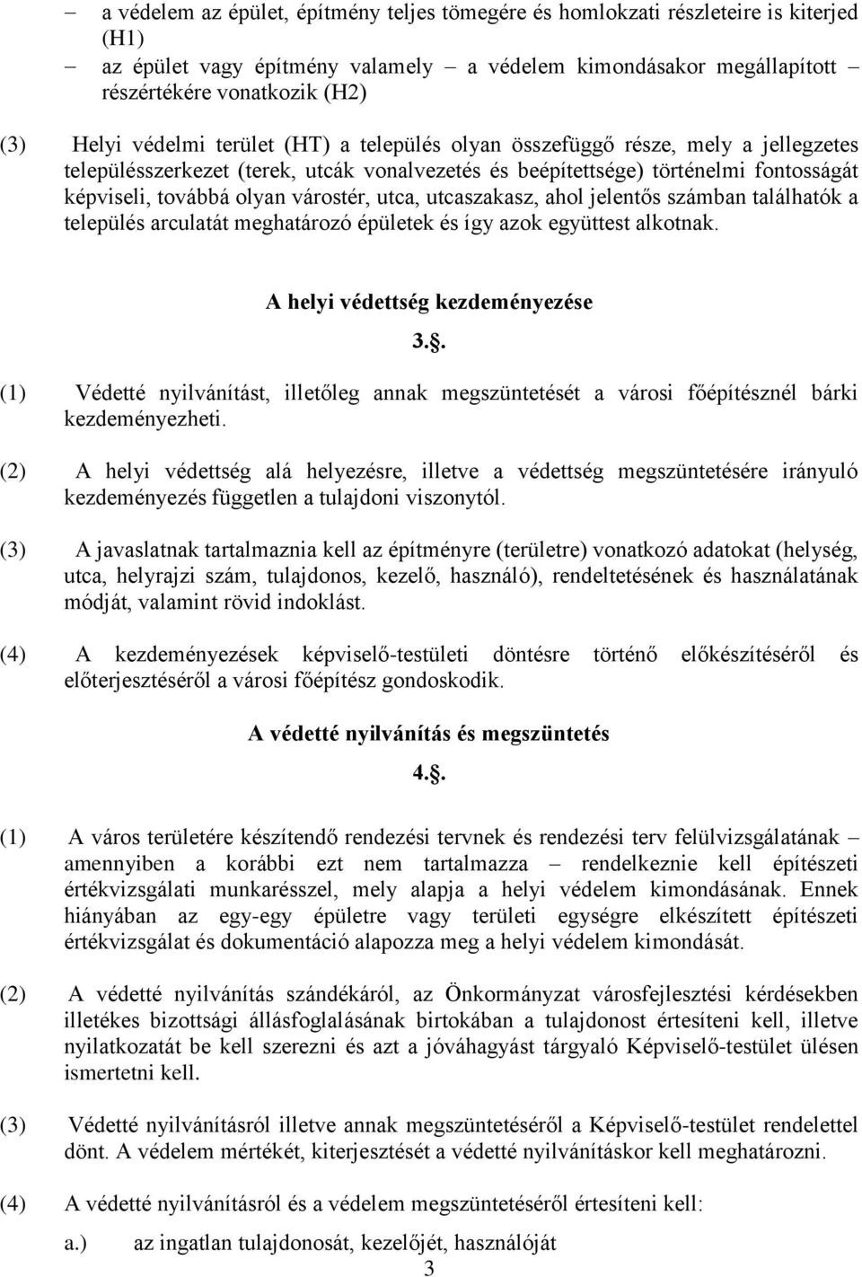 utca, utcaszakasz, ahol jelentős számban találhatók a település arculatát meghatározó épületek és így azok együttest alkotnak. A helyi védettség kezdeményezése 3.