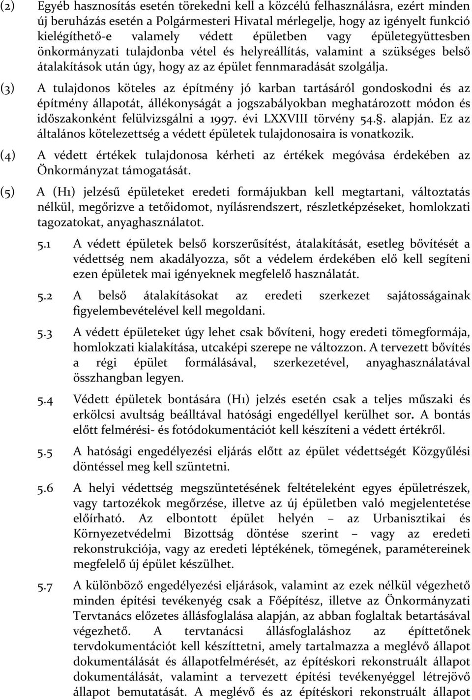 (3) A tulajdonos köteles az építmény jó karban tartásáról gondoskodni és az építmény állapotát, állékonyságát a jogszabályokban meghatározott módon és időszakonként felülvizsgálni a 1997.