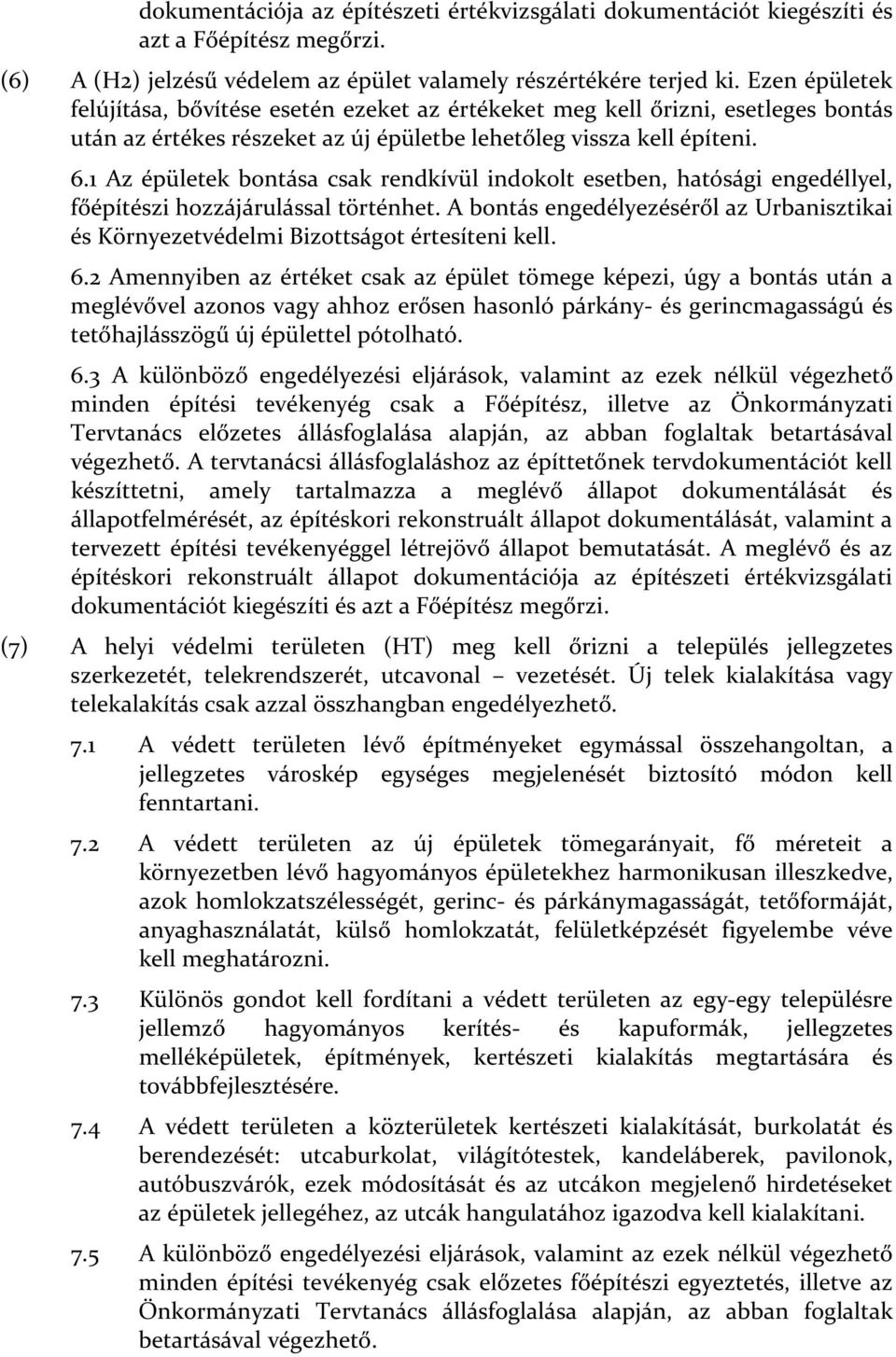 1 Az épületek bontása csak rendkívül indokolt esetben, hatósági engedéllyel, főépítészi hozzájárulással történhet.