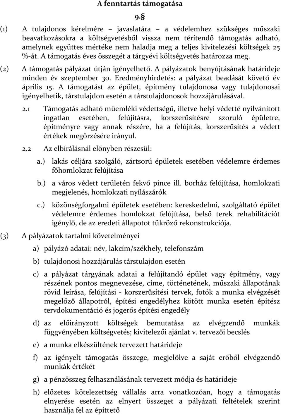 kivitelezési költségek 25 %-át. A támogatás éves összegét a tárgyévi költségvetés határozza meg. (2) A támogatás pályázat útján igényelhető.