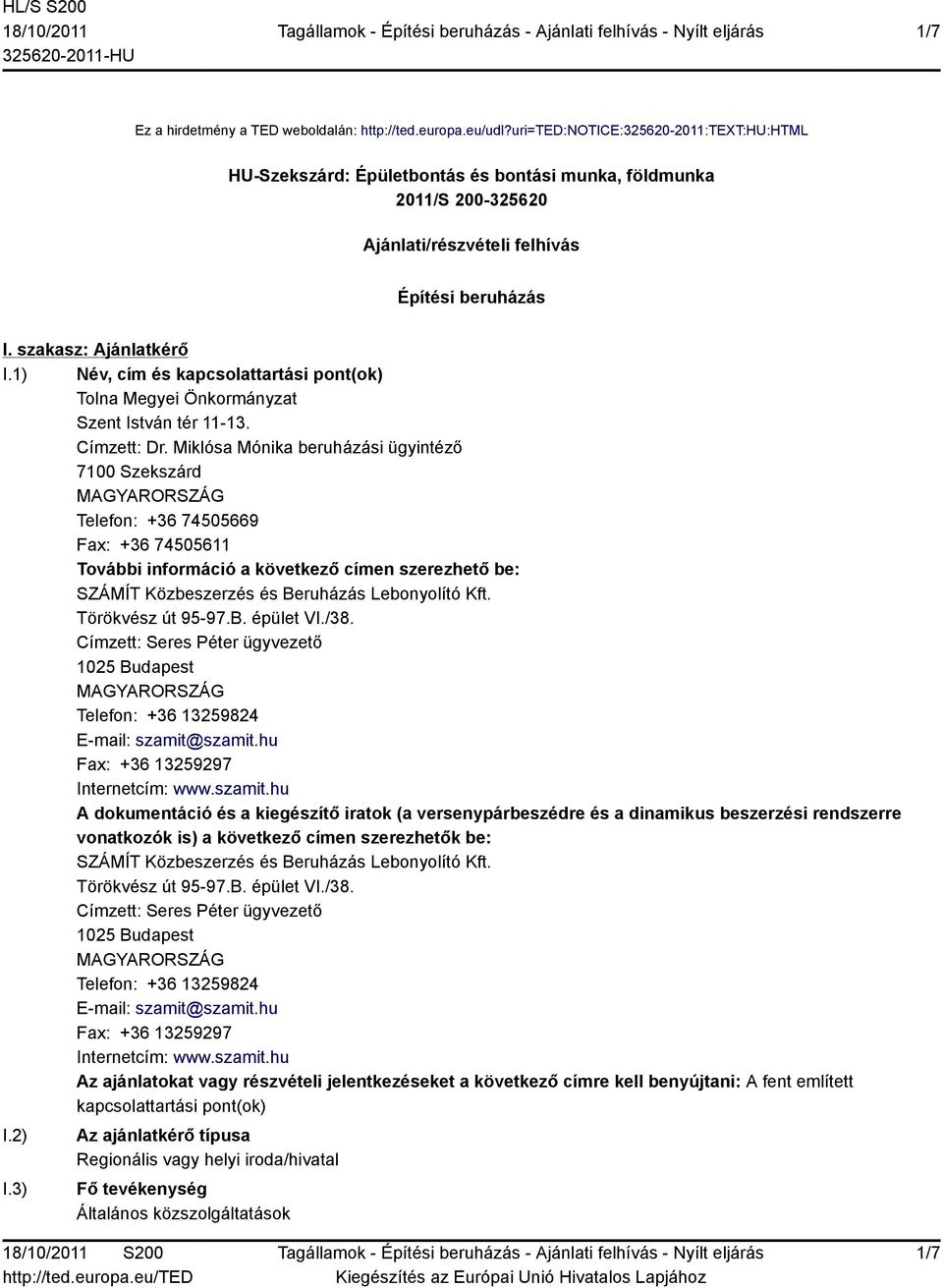 1) Név, cím és kapcsolattartási pont(ok) Tolna Megyei Önkormányzat Szent István tér 11-13. Címzett: Dr.