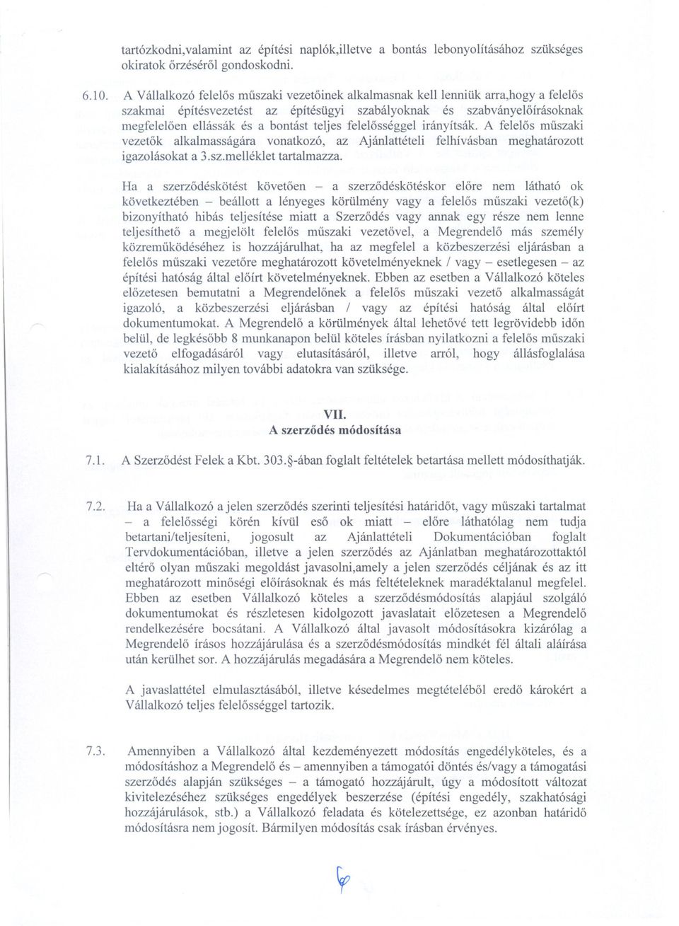 felelosséggel irányítsák. A felelos muszaki vezetok alkalmasságára vonatkozó, az Ajánlattételi felhívásban meghatározott igazolásokat a 3.sz.melléklet tartalmazza.