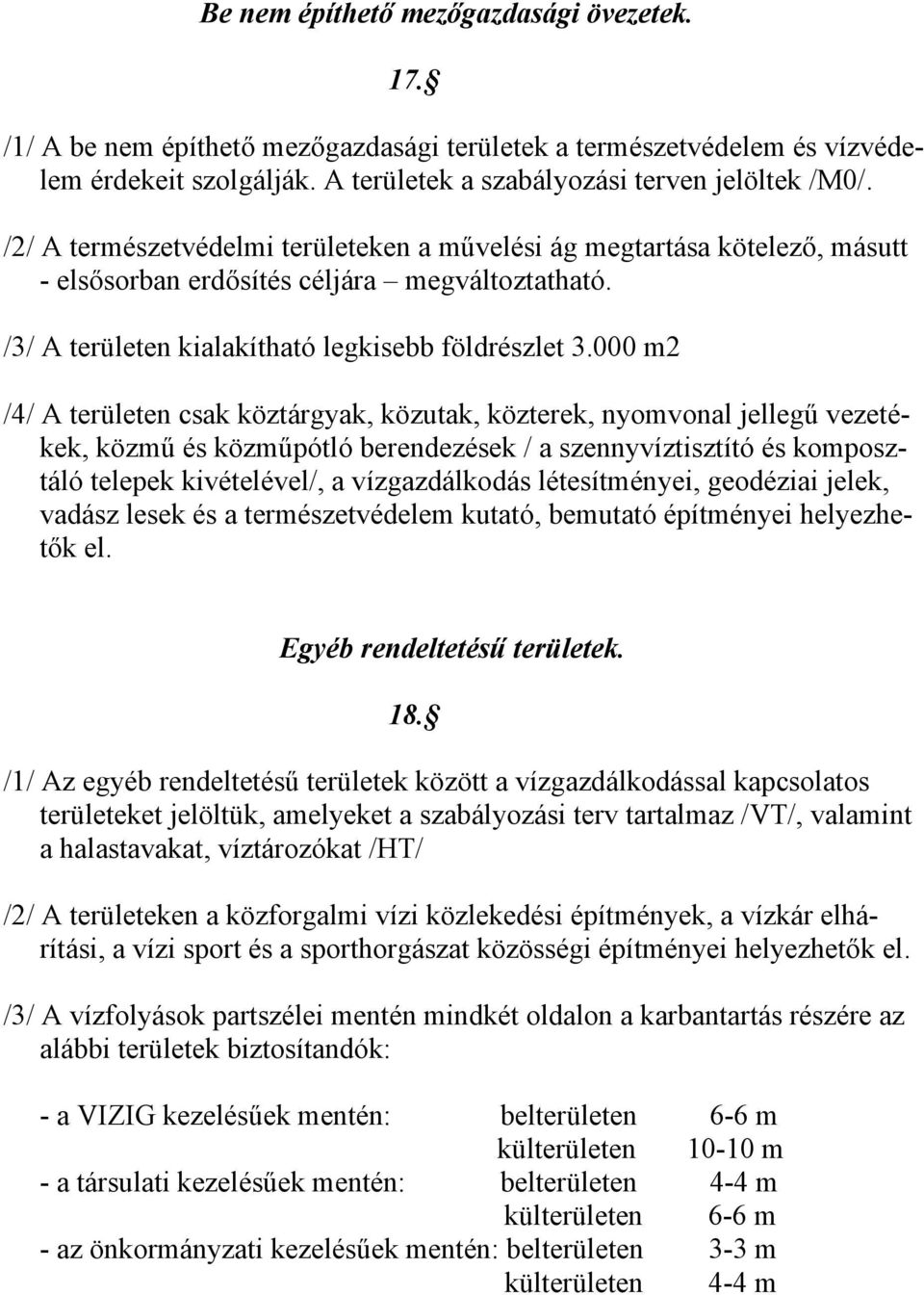 000 m2 /4/ A területen csak köztárgyak, közutak, közterek, nyomvonal jellegű vezetékek, közmű és közműpótló berendezések / a szennyvíztisztító és komposztáló telepek kivételével/, a vízgazdálkodás