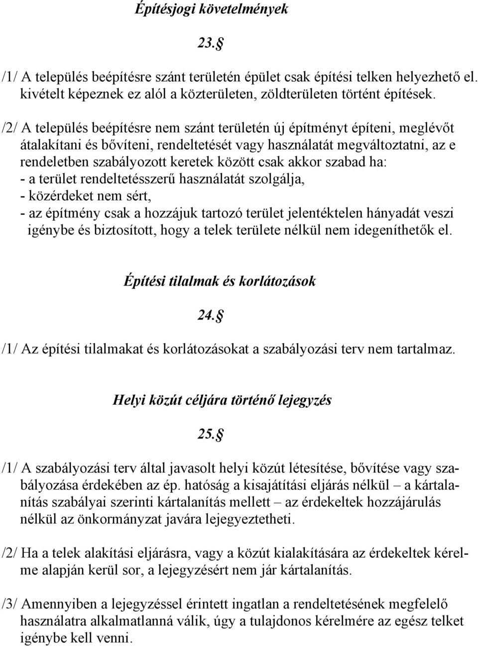 akkor szabad ha: - a terület rendeltetésszerű használatát szolgálja, - közérdeket nem sért, - az építmény csak a hozzájuk tartozó terület jelentéktelen hányadát veszi igénybe és biztosított, hogy a