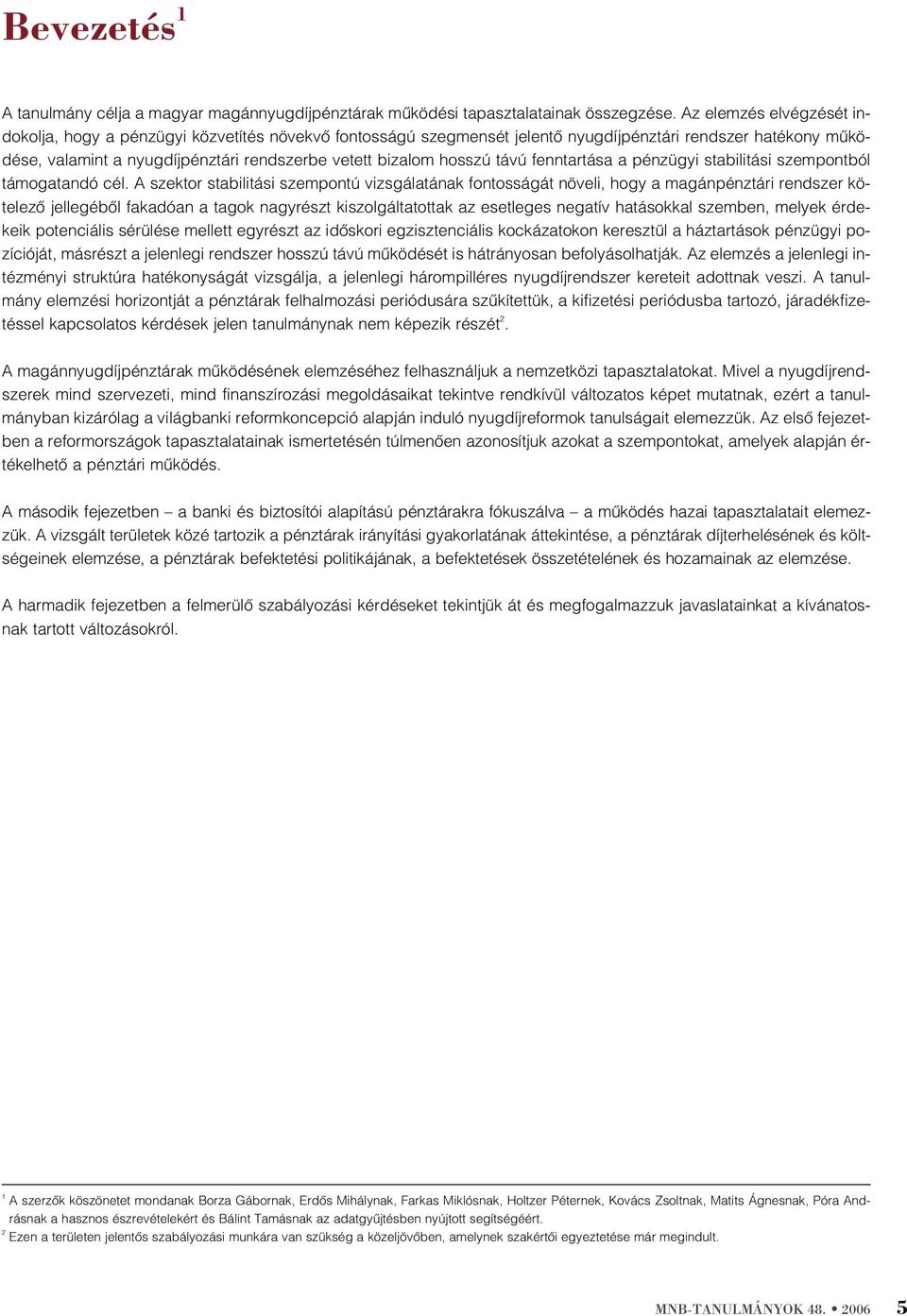 hosszú távú fenntartása a pénzügyi stabilitási szempontból támogatandó cél.