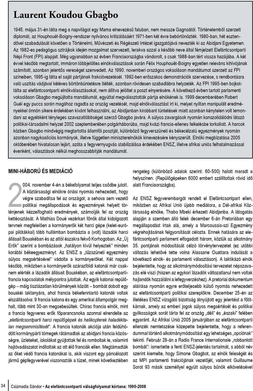 1980-ban, hét esztendővel szabadulását követően a Történelmi, Művészeti és Régészeti Intézet igazgatójává nevezték ki az Abidjani Egyetemen.