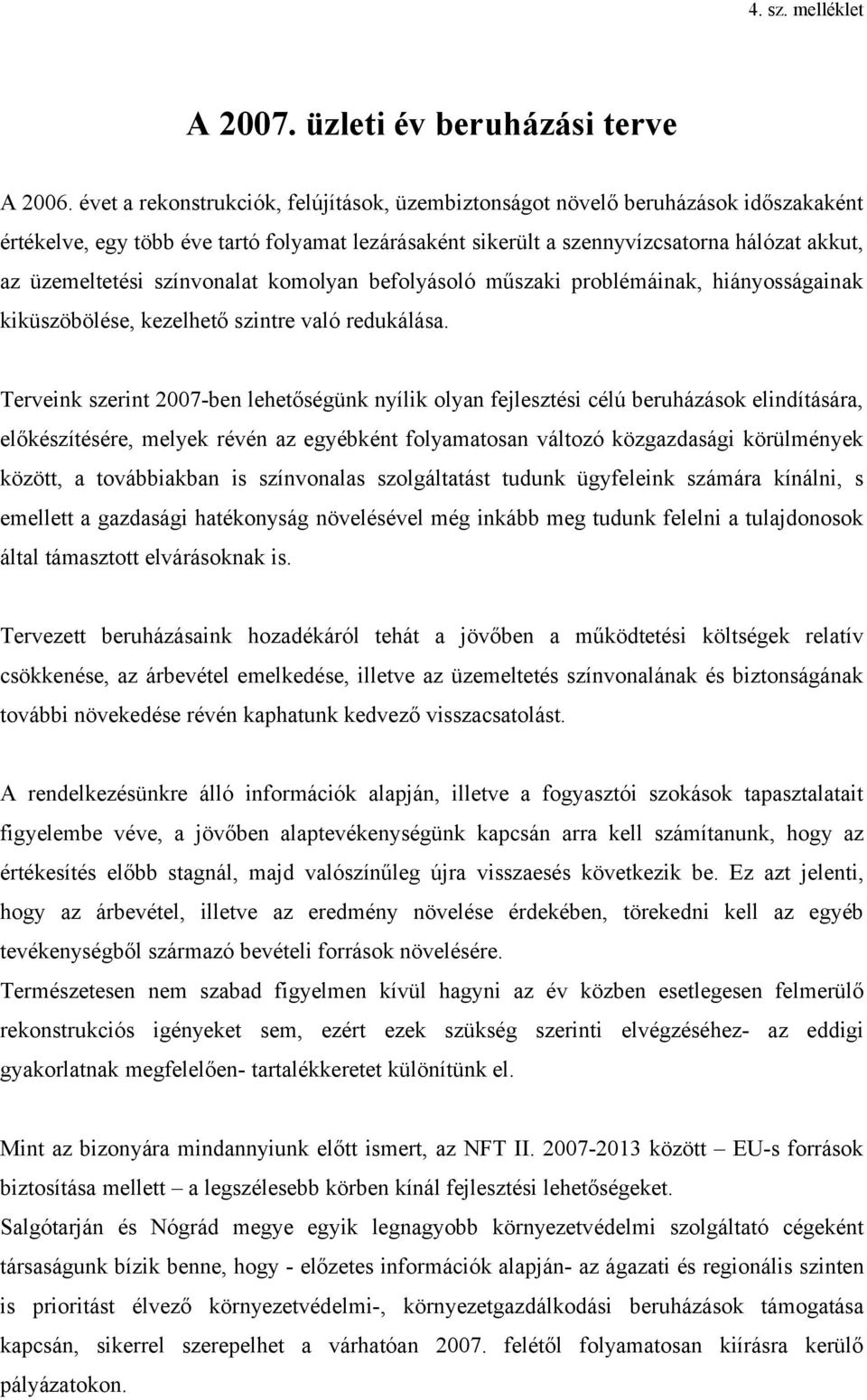 színvonalat komolyan befolyásoló műszaki problémáinak, hiányosságainak kiküszöbölése, kezelhető szintre való redukálása.