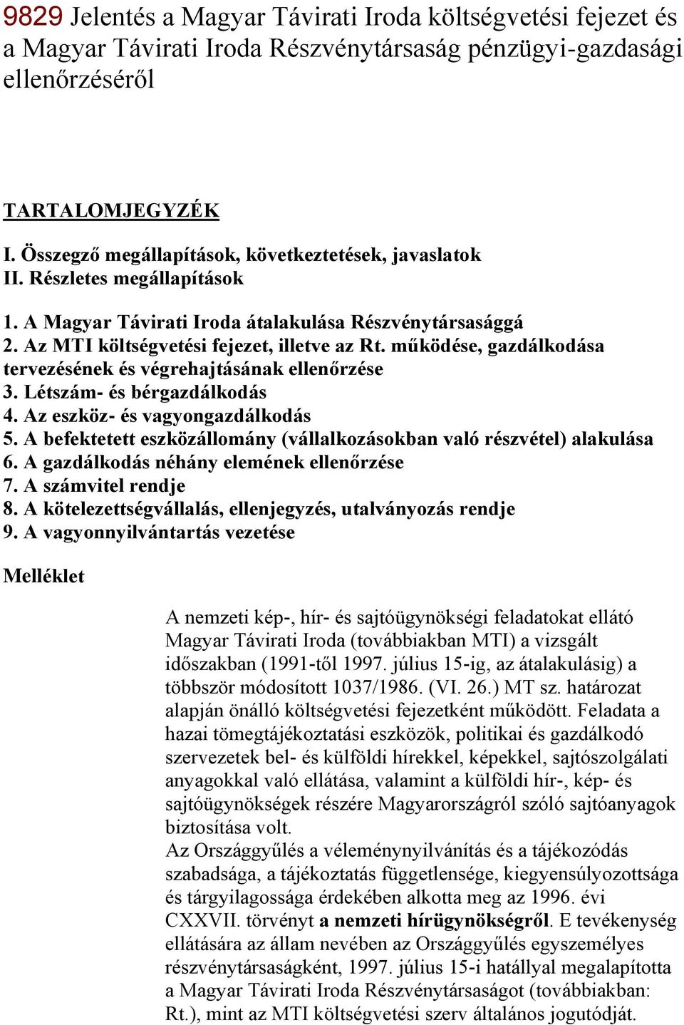 működése, gazdálkodása tervezésének és végrehajtásának ellenőrzése 3. Létszám- és bérgazdálkodás 4. Az eszköz- és vagyongazdálkodás 5.