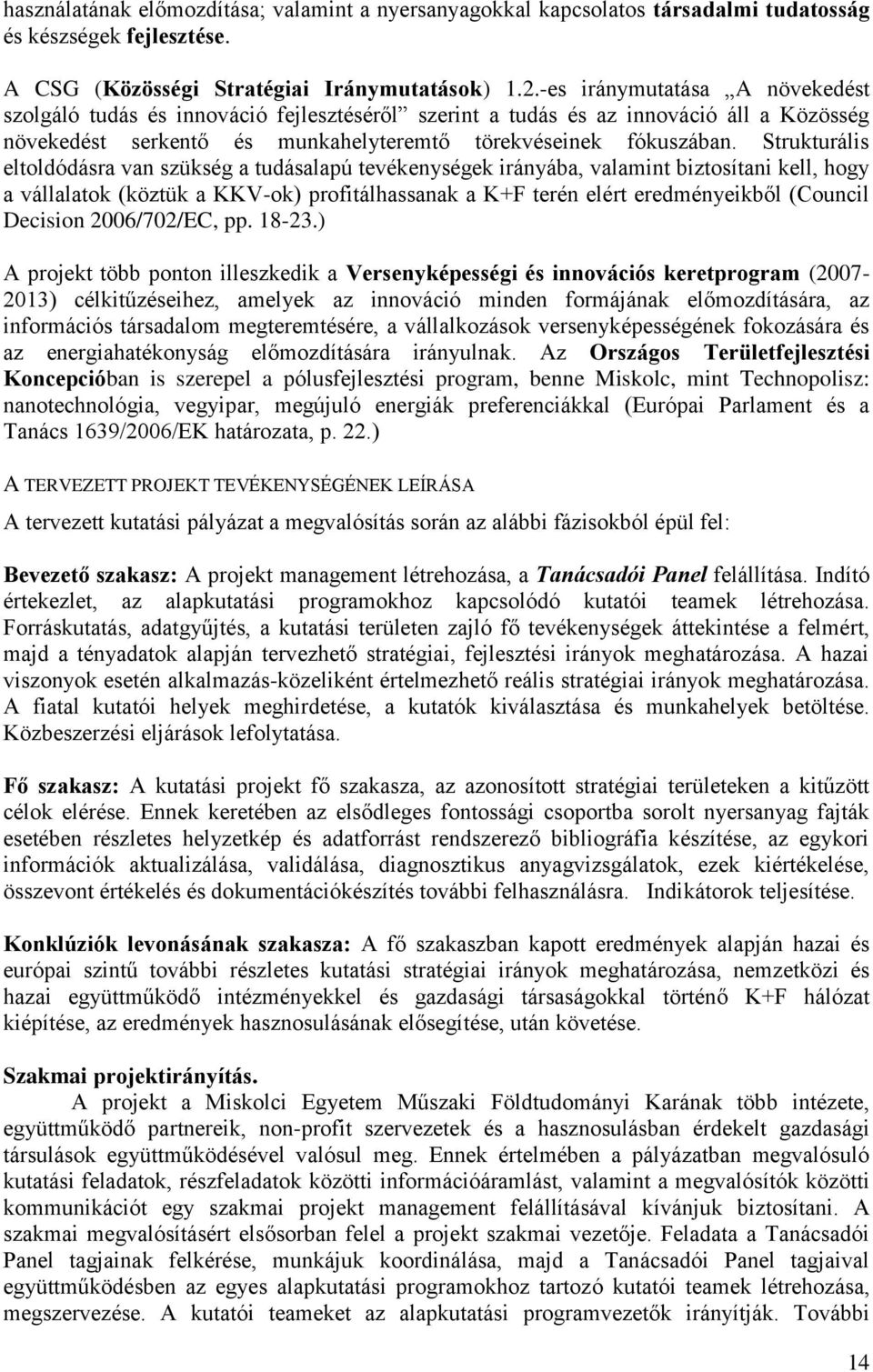 Strukturális eltoldódásra van szükség a tudásalapú tevékenységek irányába, valamint biztosítani kell, hogy a vállalatok (köztük a KKV-ok) profitálhassanak a K+F terén elért eredményeikből (Council