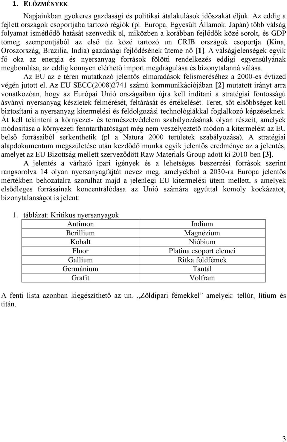 csoportja (Kína, Oroszország, Brazília, India) gazdasági fejlődésének üteme nő [1].