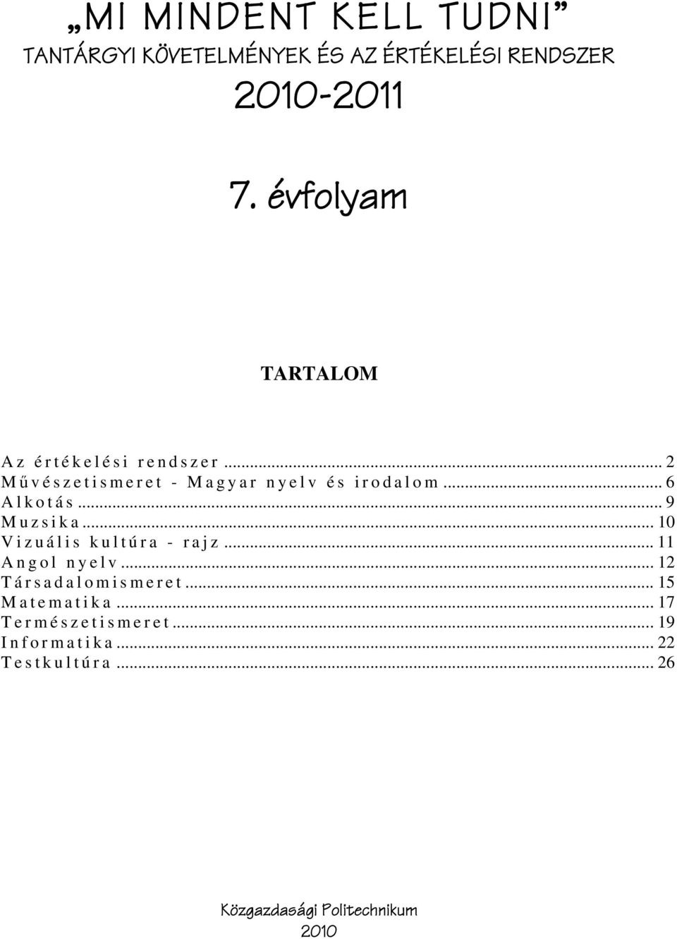 .. 2 M ű v é s z e t i s m e r e t - M a g y a r n y e l v é s i r o d a l o m... 6 A l k o t á s... 9 M u z s i k a.