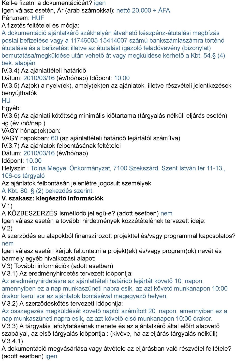 történő átutalása és a befizetést illetve az átutalást igazoló feladóvevény (bizonylat) bemutatása/megküldése után vehető át vagy megküldése kérhető a Kbt. 54. (4) bek. alapján. IV.3.