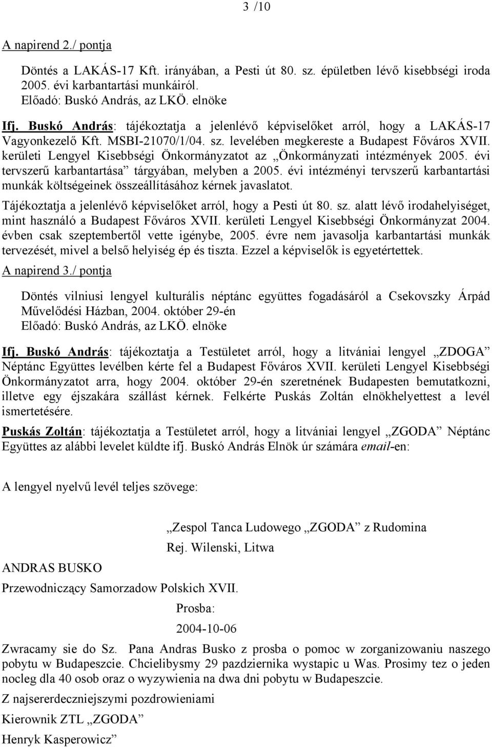 kerületi Lengyel Kisebbségi Önkormányzatot az Önkormányzati intézmények 2005. évi tervszerű karbantartása tárgyában, melyben a 2005.